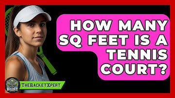 How Many Sq Feet Is A Tennis Court? - The Racket Xpert