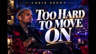 Too Hard To Move On | Chris Brown