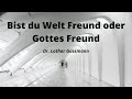 Bist du Welt Freund oder Gottes Freund   Dr. Lothar Gassmann