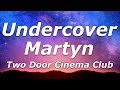 Two Door Cinema Club - Undercover Martyn (Lyrics) - &quot;You hid there last time you know were gonna...&quot;