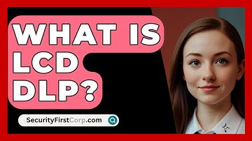 What Is LCD DLP? - SecurityFirstCorp.com