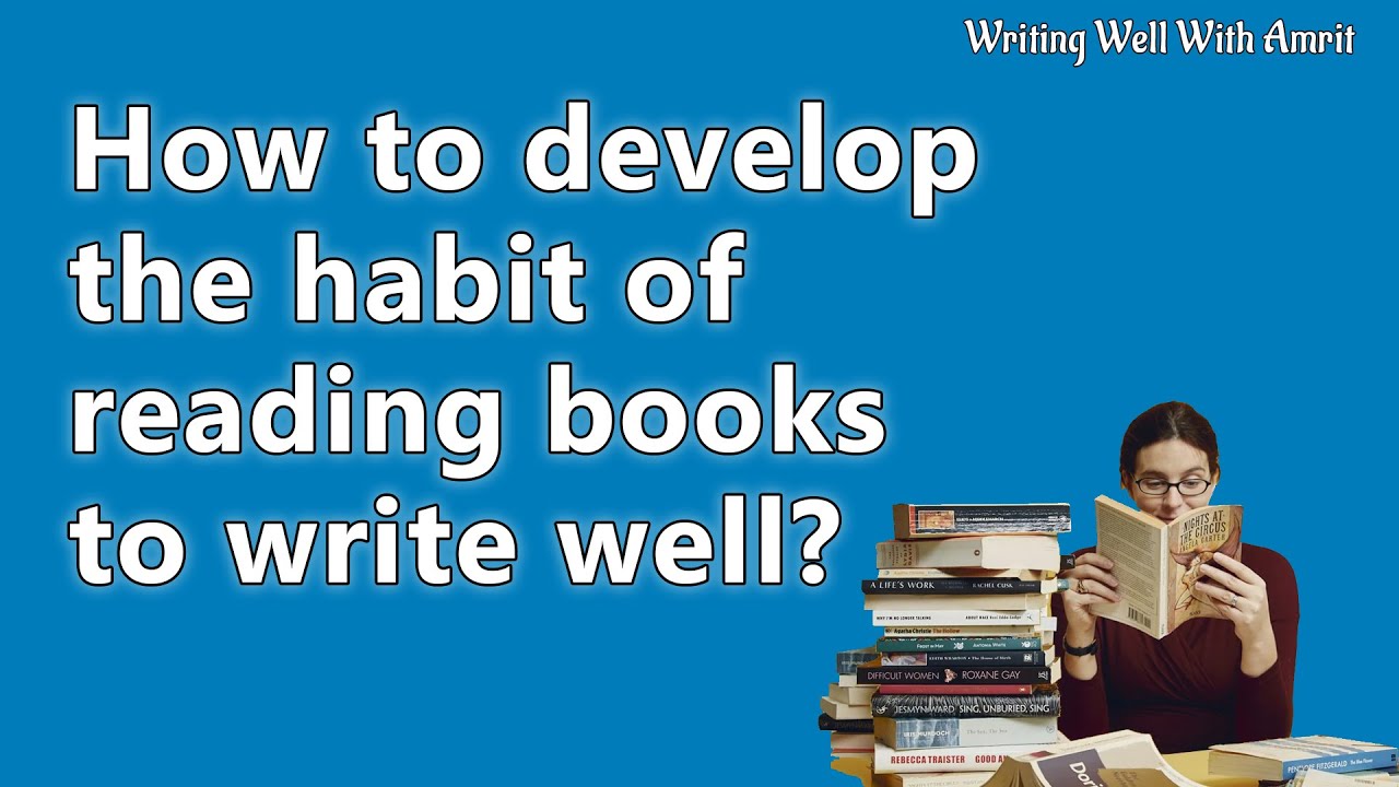 How to develop the habit of reading books to write well? Become a book ...