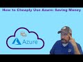 How to Cheaply Use Azure: Saving Money!