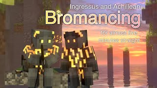 Ingressus and Achillean bromancing for almost 5 minutes straight