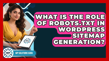 What Is The Role Of Robots.txt In WordPress Sitemap Generation? - WP Solutions Guru