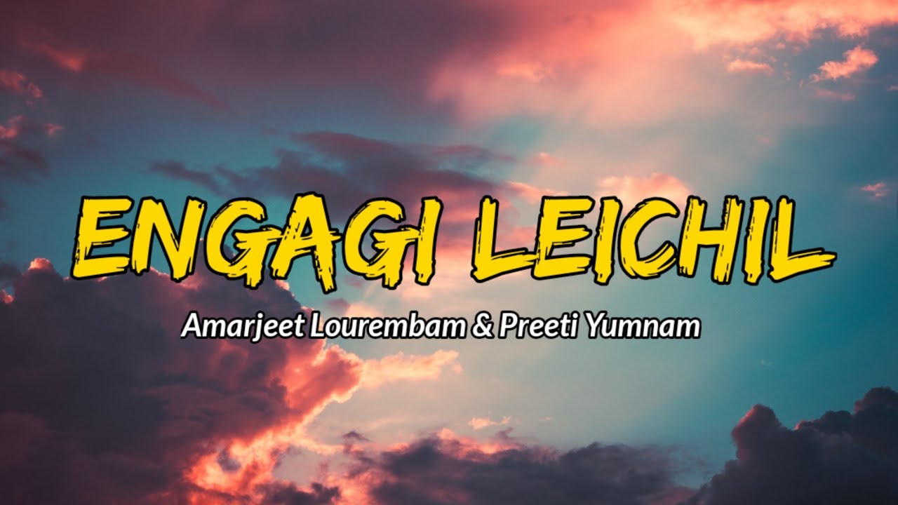 Engagi Leichil    Lyrics   Amarjeet Lourembam  Preeti Yumnam  New Manipuri Song 2021