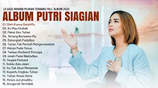 LAGU ROHANI PUTRI SIAGIAN TERBARU 2023 FULL ALBUM (Lirik) -LAGU ROHANI KRISTEN PALING MENYENTUH HATI