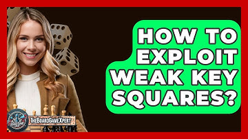 How To Exploit Weak Key Squares? - The Board Game Xpert