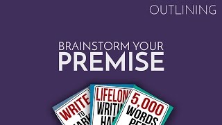 How to Outline Your Novel Part 1: Brainstorm Your Premise