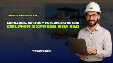 METRADOS, COSTOS Y PRESUPUESTOS CON DELPHIN EXPRESS BIM 360 - INTRODUCCIÓN
