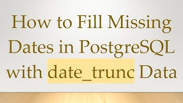 How to Fill Missing Dates in PostgreSQL with date_trunc Data