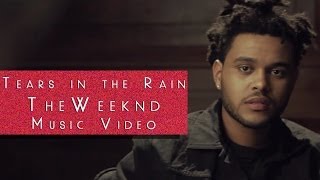 The Weeknd⎜Tears In the Rain⎜(Music Video) ⎜KISSLAND STARBOY 2018