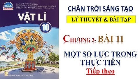 VẬT LÝ 10 - BÀI 11- MỘT SỐ LỰC TRONG THỰC TẾ (tt) CHÂN TRỜI SÁNG TẠO