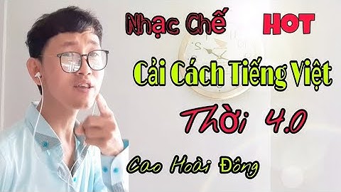 Nhạc Chế - Cải Cách Chữ Tiếng Việt Song Song  Thời 4.0 - Gợi Nhớ Chữ Quốc Ngữ - Cao Hoài Đông