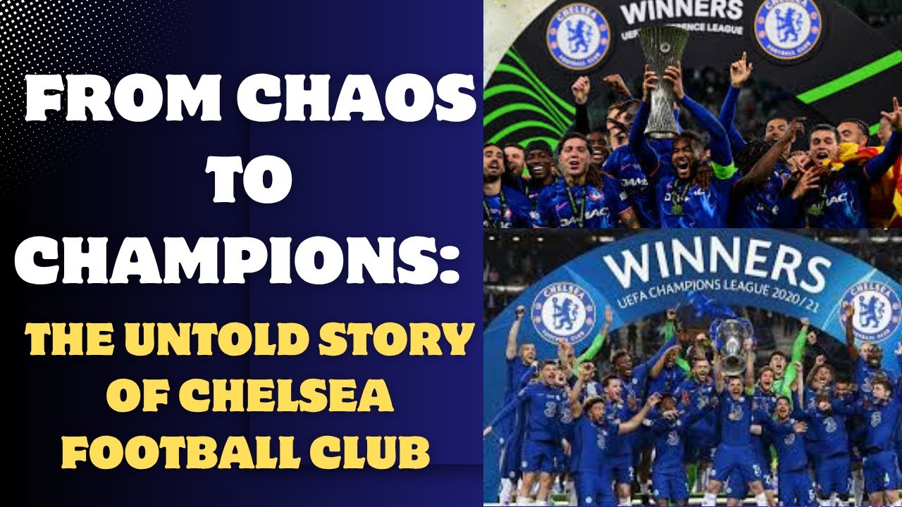 From Chaos to Champions  The Untold Story of Chelsea Football Club