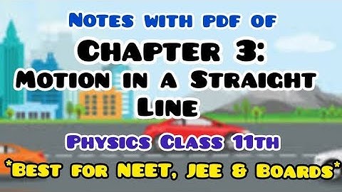 Notes with pdf of Chapter 3: Motion in a Straight Line Physics Class 11th