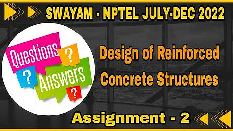 #Assignment-2 Answers for  Design of Reinforced Concrete Structures  NPTEL I July-Dec 2022