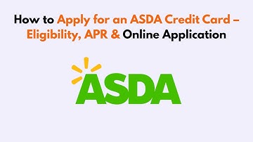 How to Apply for an ASDA Credit Card – Eligibility, APR & Online Application