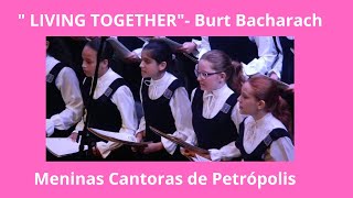 "LIVING TOGETHER " ( Burt Bacharach) - Meninas Cantoras de Petrópolis