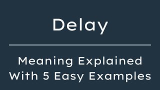 What Does Delay Mean? Delay Meaning in English With 5 Example Sentences