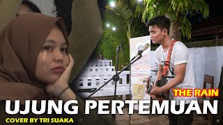 UJUNG PERTEMUAN - THE RAIN (LIRIK) COVER BY TRI SUAKA