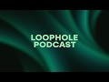 Loophole Podcast || Episode 47 (Get to know Gany better!)