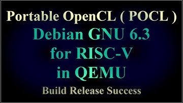Portable OpenCL ( POCL ) - Debian GNU 6.3 for RISC-V in QEMU - Build Release Success ( VTR-274 )