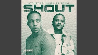 Stakev - Shout ft. Kabza De Small | Amapiano