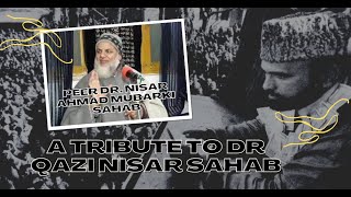 Glorious Tributes to Dr Qazi Nisar Sahab by Peer Dr Nisar Ahmed Mubarki