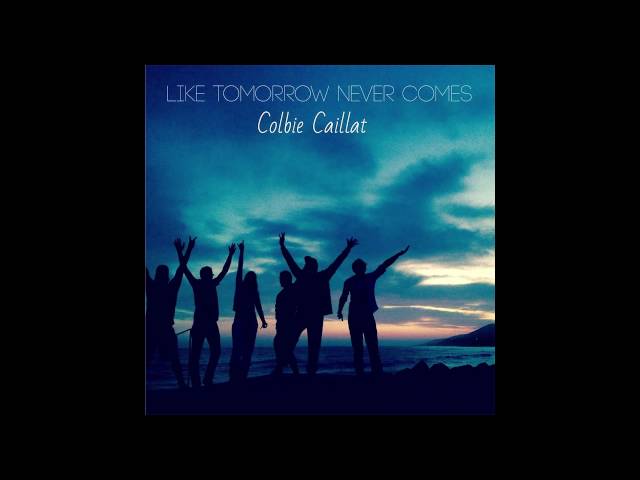 Colbie Caillat - Like Tomorrow Never Comes