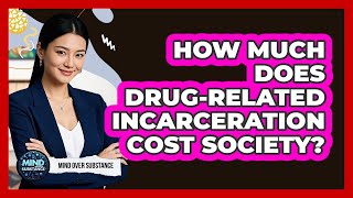 How Much Does Drug-related Incarceration Cost Society? - Mind Over Substance