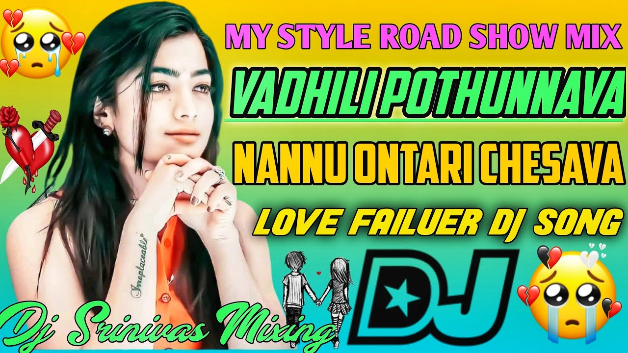 VADHILI POTHUNNAVA NANNU ONTARI CHESAVA LOVE FAILURE DJ SONG  SONG MIX BY DJ SRINIVAS