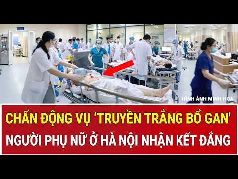 Shocking 'liver-cleansing whitening drip' case: Hanoi woman suffers dire consequences from self-p...