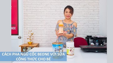 Cách pha Ngũ cốc Beone với sữa công thức cho bé