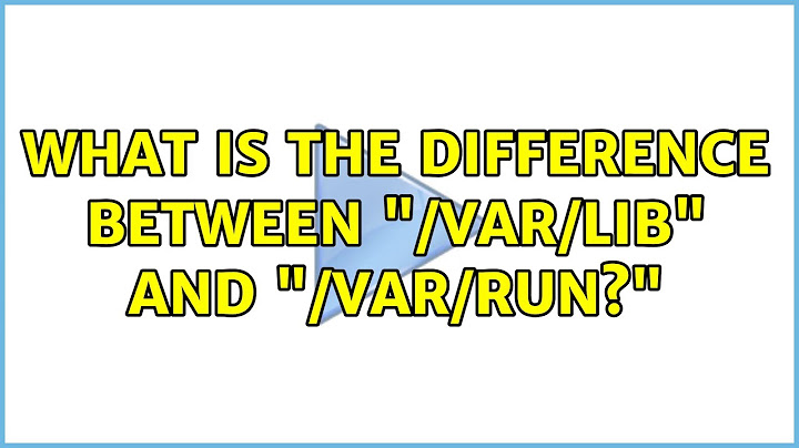 What is the difference between "/var/lib" and "/var/run?"