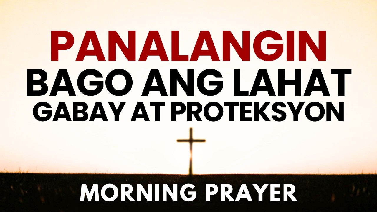 Pakinggan: Unahin Mo Ang Panalangin sa Umaga para sa Gabay at Proteksyon | Tagalog Morning Prayer