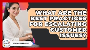 What Are The Best Practices For Escalating Customer Issues? - Admin Career Guide