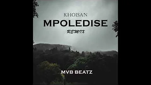 Khoisan- Mpoledise (Mvb Beatz amapiano remix)