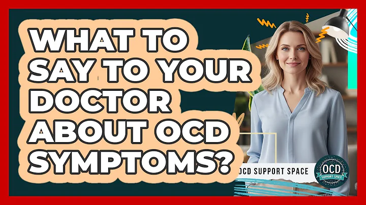 What To Say To Your Doctor About OCD Symptoms?