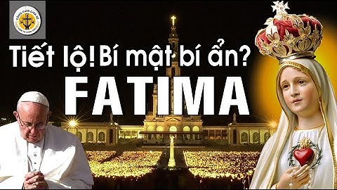 Bí Mật Fatima Lời nhắn nhủ của mẹ dành cho nhân loại thức tỉnh ! Công Giáo chia sẻ