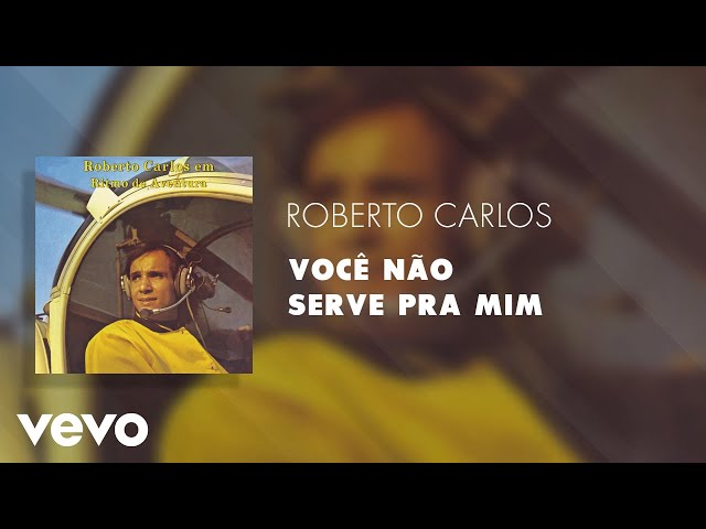 Roberto Carlos - Você Não Serve Pra Mim
