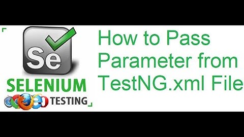 TestNG Class 16: How to Pass Parameter from TestNG xml File