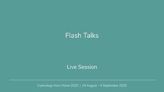 Flash Talks | Cosmology from Home 2020
