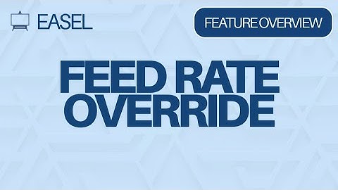 Easel Software Feature Overview: Feed Rate Override