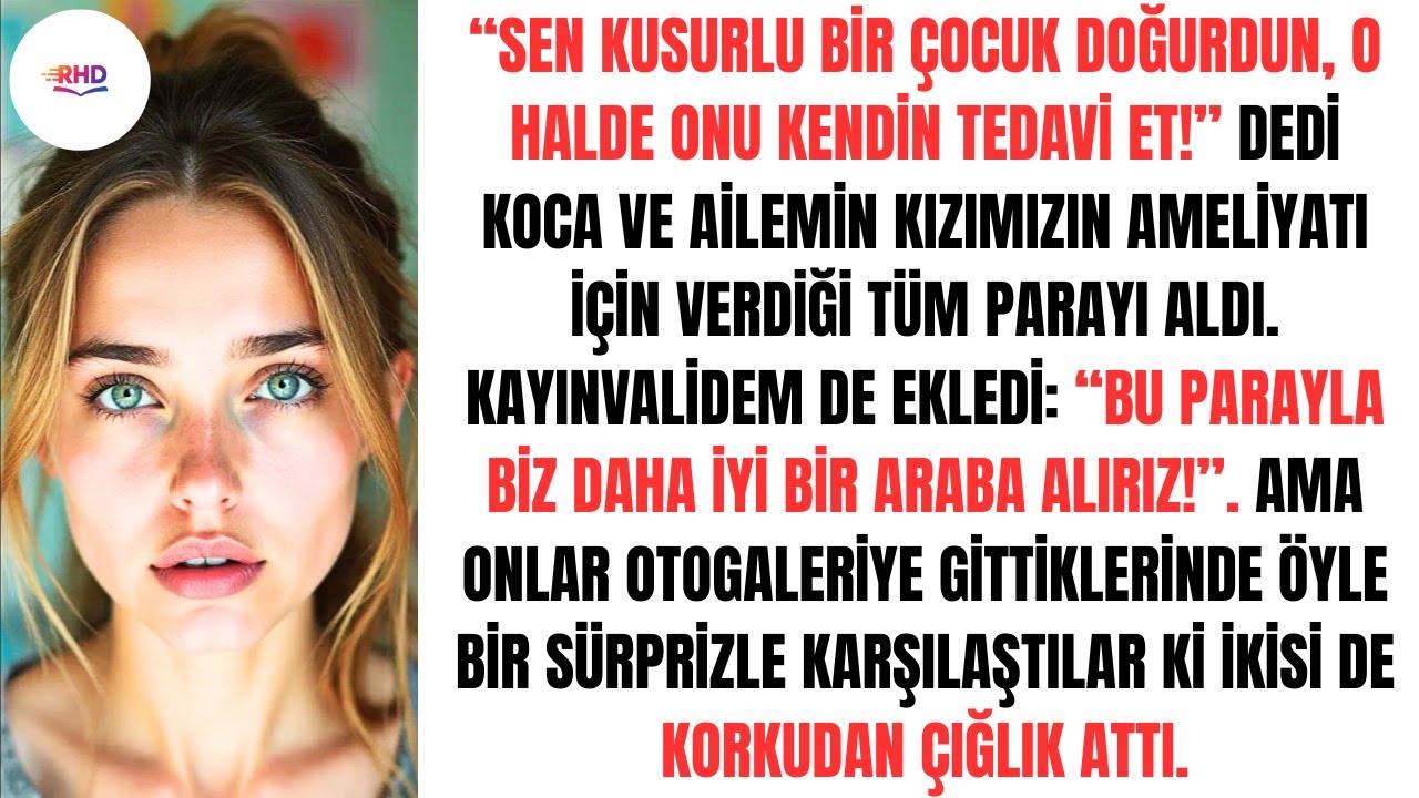 “KUSURLU BİR ÇOCUK DOĞURDUN! ONU KENDİN TEDAVİ ET!” KOCAM, KIZIMIZIN AMELİYATINA AYRILAN PARAYI ALDI