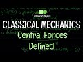 Classical Mechanics - Central Forces : Central Forces - Defined