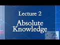 Hps100 lecture 02 absolute knowledge