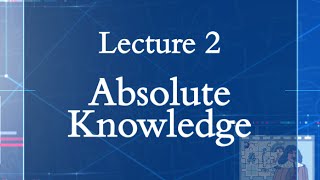 HPS100 Lecture 02: Absolute Knowledge