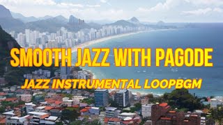 Smooth Jazz with Pagode🔁BGM/For relaxing and working