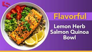 Lemon Herb Salmon Quinoa Bowl | Omega-3s for Healthy Triglycerides